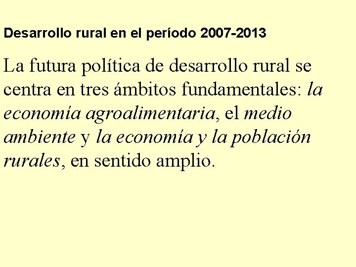 Desarrollo rural en el período 2007 -2013 La futura política de desarrollo rural se