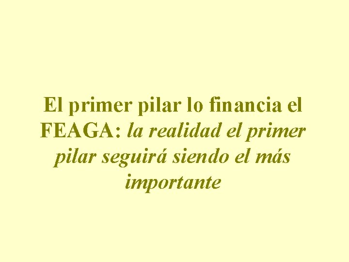 El primer pilar lo financia el FEAGA: la realidad el primer pilar seguirá siendo