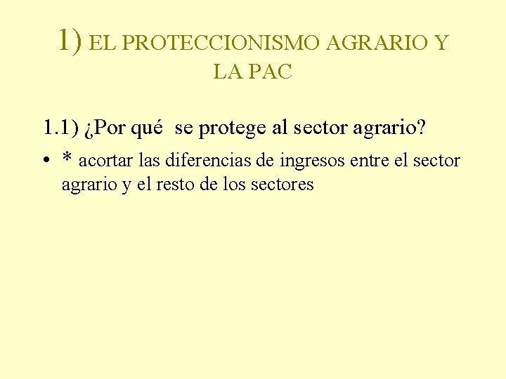 1) EL PROTECCIONISMO AGRARIO Y LA PAC 1. 1) ¿Por qué se protege al