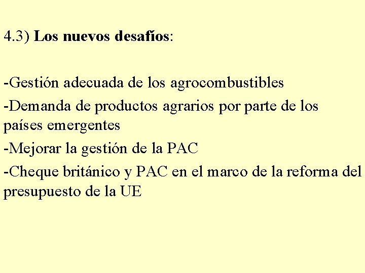 4. 3) Los nuevos desafíos: -Gestión adecuada de los agrocombustibles -Demanda de productos agrarios