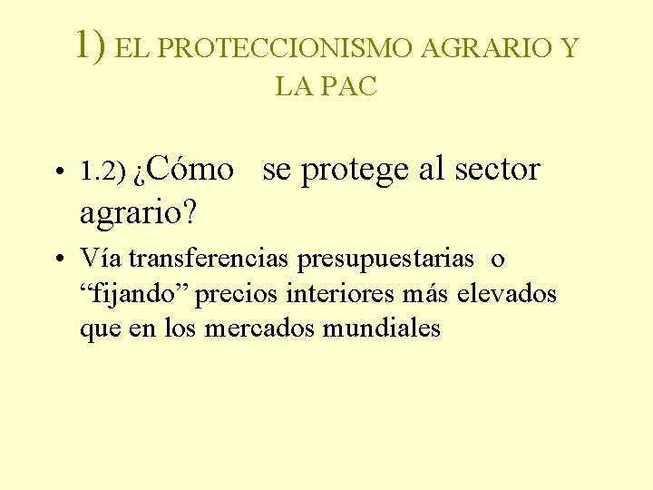 1) EL PROTECCIONISMO AGRARIO Y LA PAC • 1. 2) ¿Cómo se protege al