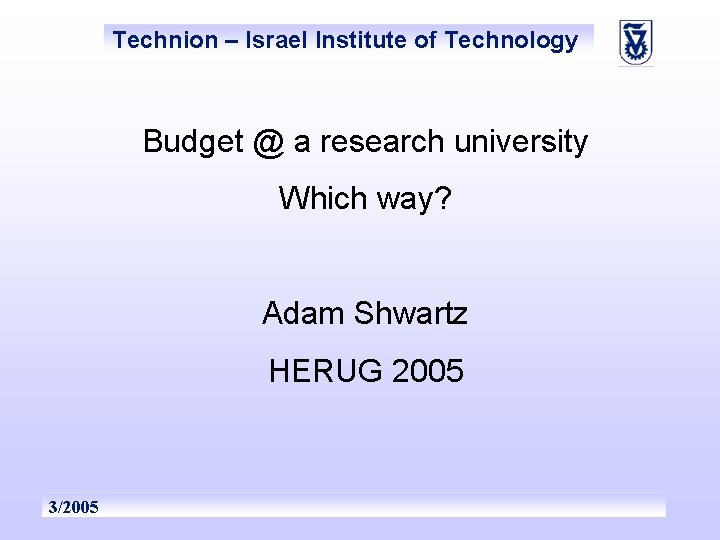 Technion – Israel Institute of Technology Budget @ a research university Which way? Adam