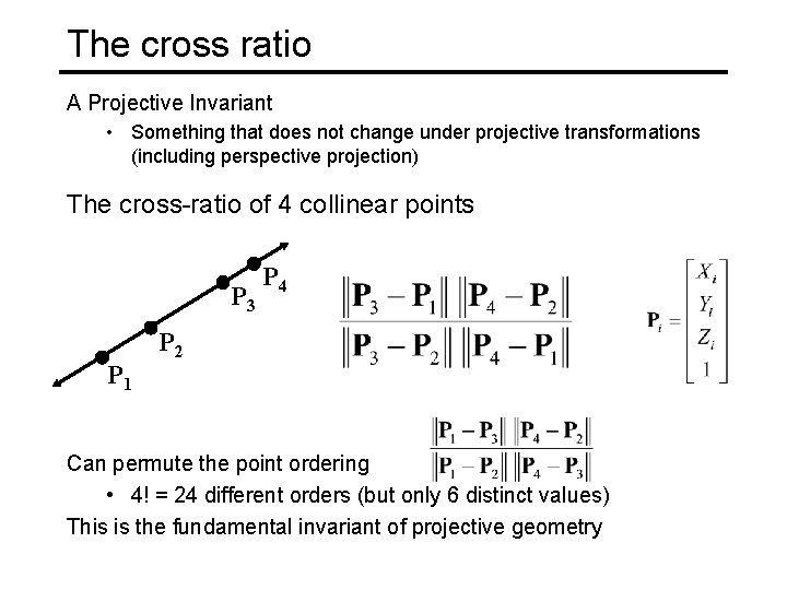 The cross ratio A Projective Invariant • Something that does not change under projective