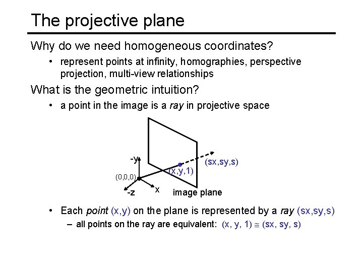 The projective plane Why do we need homogeneous coordinates? • represent points at infinity,