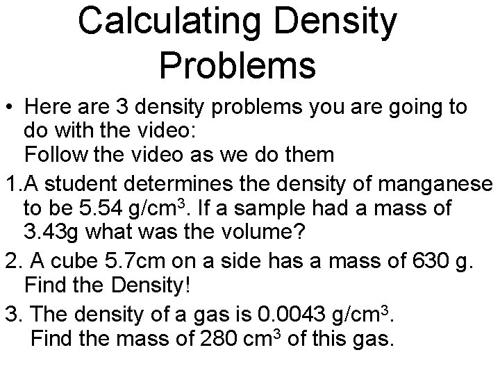 Calculating Density Problems • Here are 3 density problems you are going to do