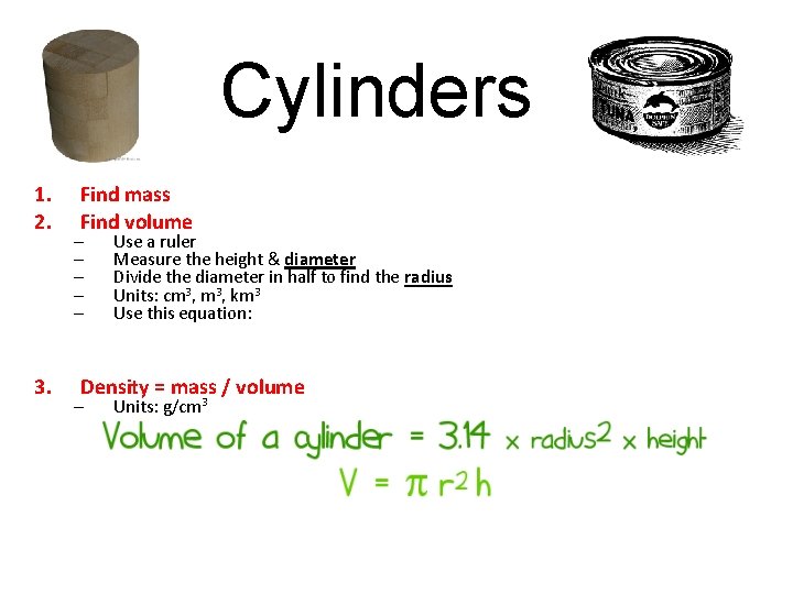 Cylinders 1. 2. 3. Find mass Find volume – – – Use a ruler