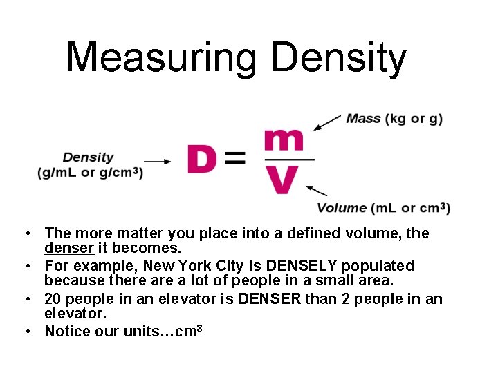Measuring Density • The more matter you place into a defined volume, the denser