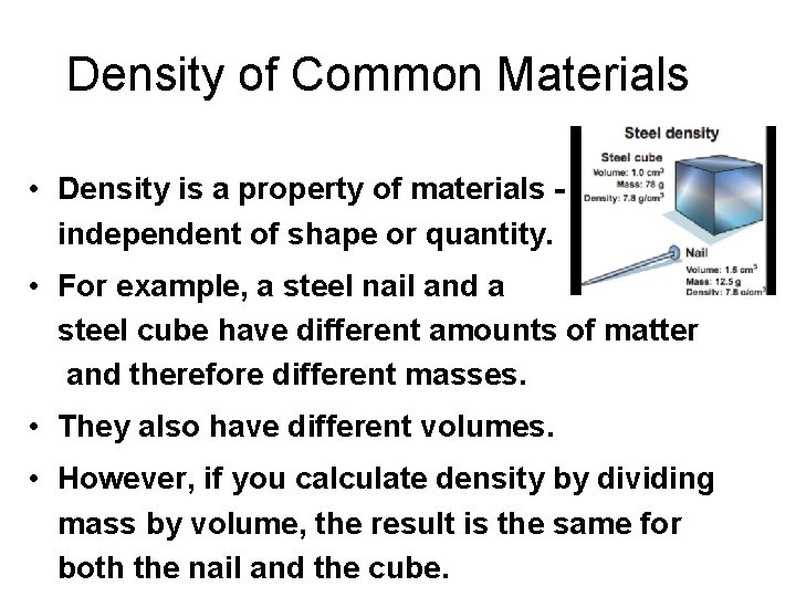 Density of Common Materials • Density is a property of materials independent of shape