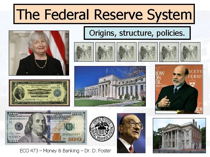 The Federal Reserve System Origins, structure, policies. ECO 473 – Money & Banking –