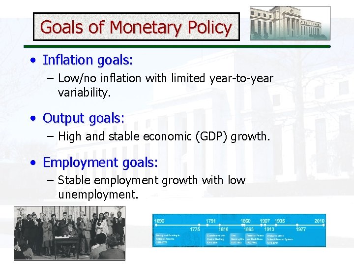 Goals of Monetary Policy • Inflation goals: – Low/no inflation with limited year-to-year variability.