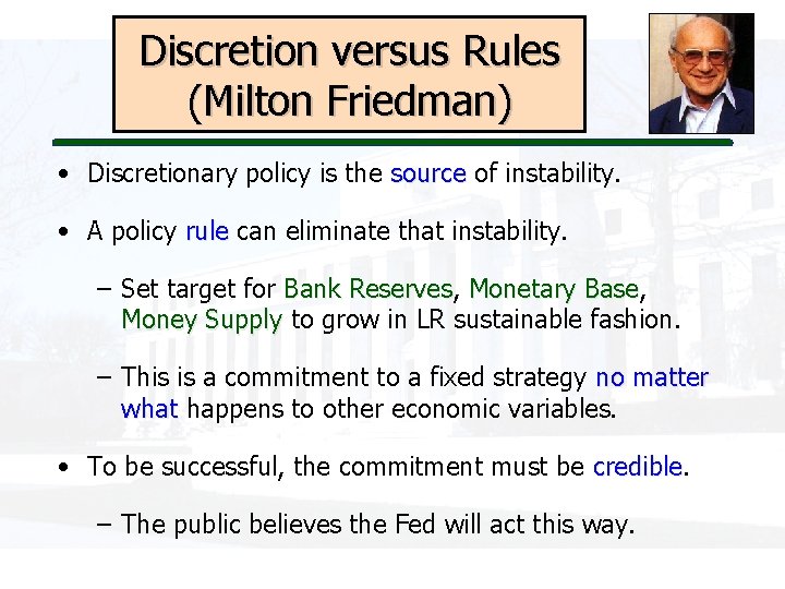 Discretion versus Rules (Milton Friedman) • Discretionary policy is the source of instability. •