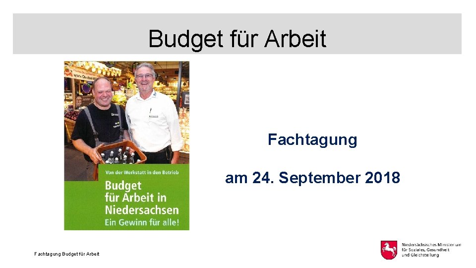 Budget für Arbeit Fachtagung am 24. September 2018 Fachtagung Budget für Arbeit 