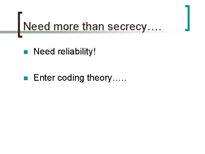 Need more than secrecy…. n Need reliability! n Enter coding theory…. . 