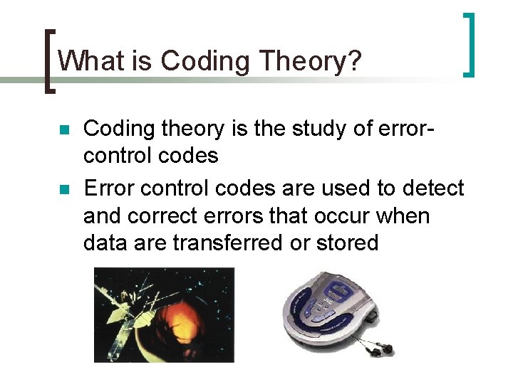 What is Coding Theory? n n Coding theory is the study of errorcontrol codes