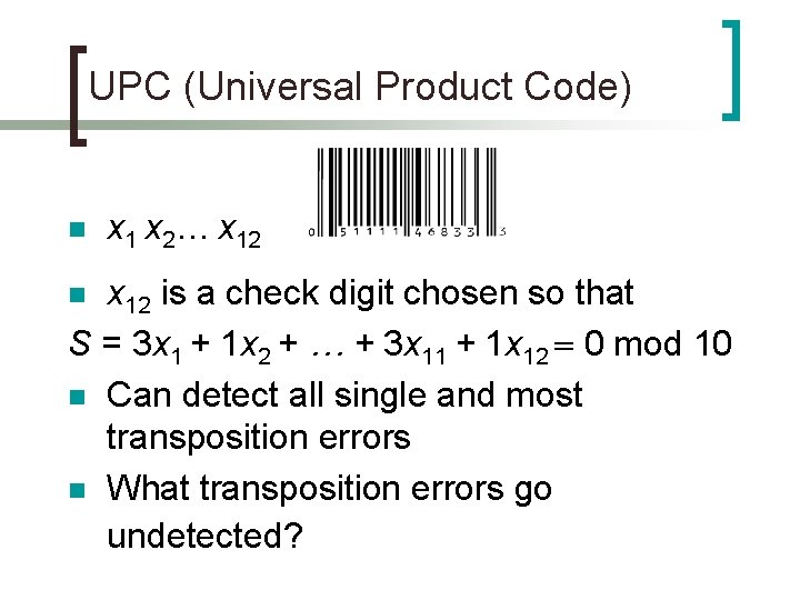 UPC (Universal Product Code) n x 1 x 2… x 12 is a check