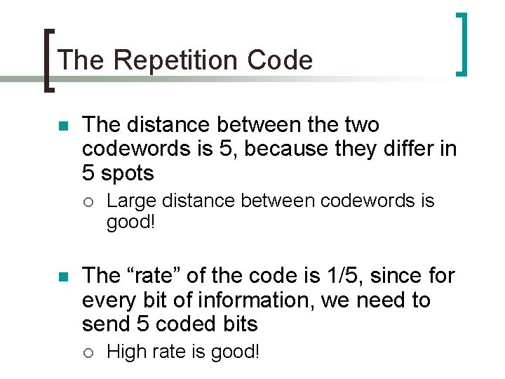 The Repetition Code n The distance between the two codewords is 5, because they