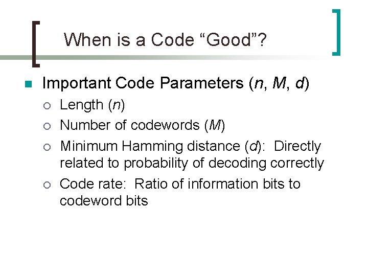 When is a Code “Good”? n Important Code Parameters (n, M, d) ¡ ¡