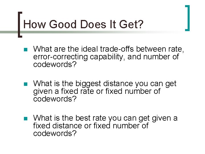 How Good Does It Get? n What are the ideal trade-offs between rate, error-correcting