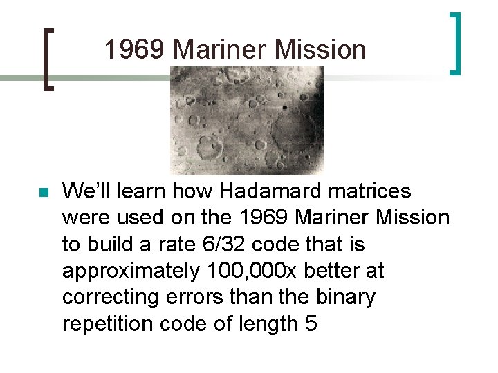 1969 Mariner Mission n We’ll learn how Hadamard matrices were used on the 1969