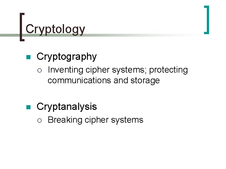 Cryptology n Cryptography ¡ n Inventing cipher systems; protecting communications and storage Cryptanalysis ¡