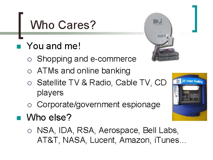 Who Cares? n You and me! ¡ ¡ n Shopping and e-commerce ATMs and