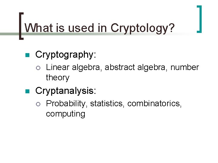 What is used in Cryptology? n Cryptography: ¡ n Linear algebra, abstract algebra, number