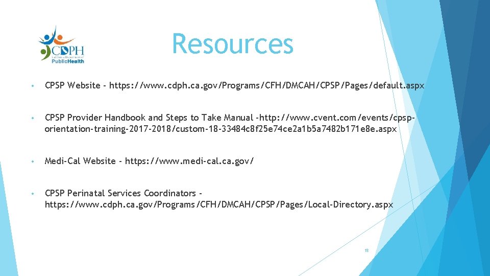 Resources • CPSP Website - https: //www. cdph. ca. gov/Programs/CFH/DMCAH/CPSP/Pages/default. aspx • CPSP Provider