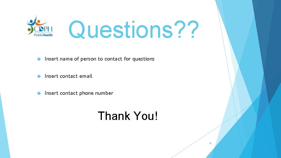 Questions? ? Insert name of person to contact for questions Insert contact email Insert