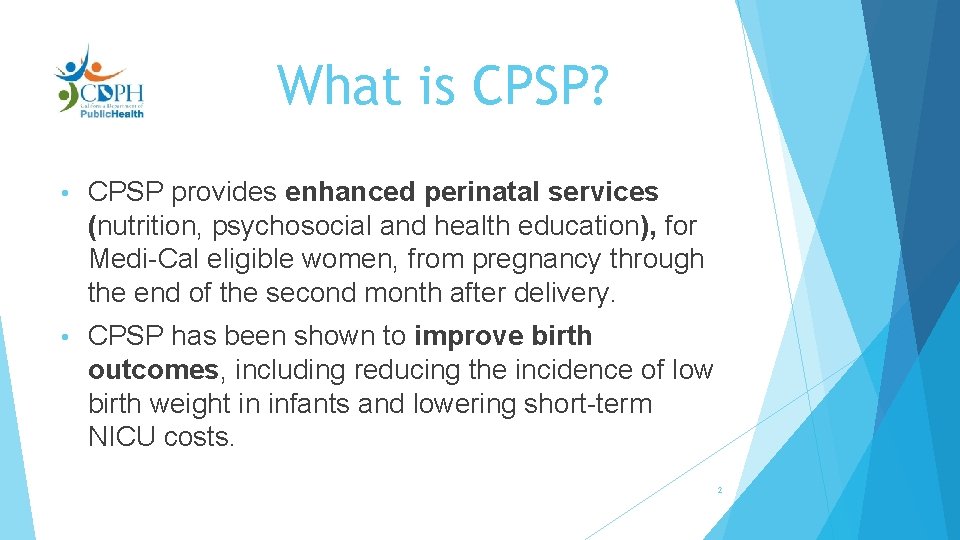 What is CPSP? • CPSP provides enhanced perinatal services (nutrition, psychosocial and health education),