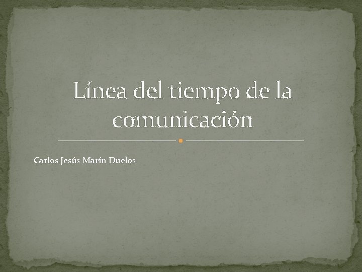 Línea del tiempo de la comunicación Carlos Jesús Marín Duelos 