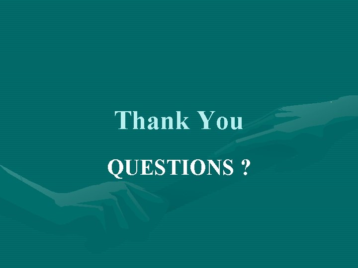 Thank You QUESTIONS ? 