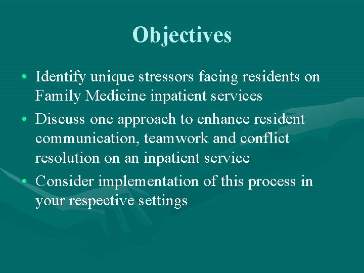 Objectives • Identify unique stressors facing residents on Family Medicine inpatient services • Discuss