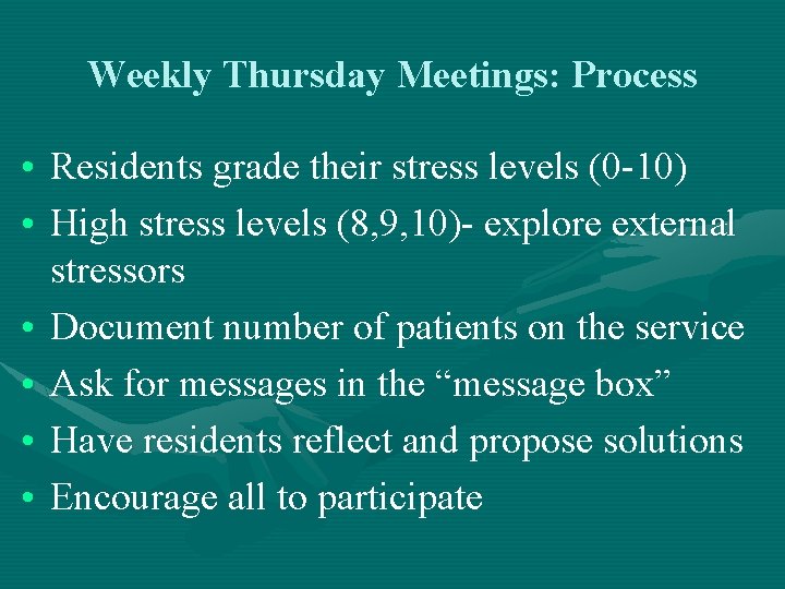 Weekly Thursday Meetings: Process • Residents grade their stress levels (0 -10) • High