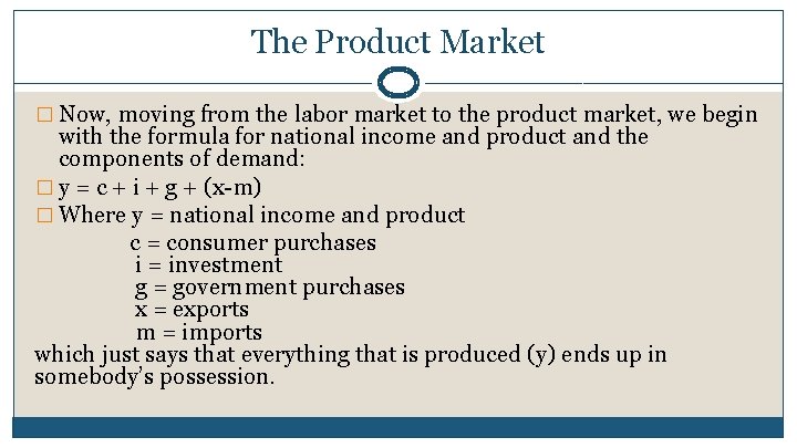 The Product Market � Now, moving from the labor market to the product market,