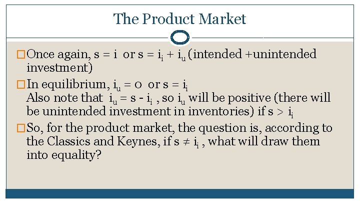 The Product Market �Once again, s = i or s = ii + iu