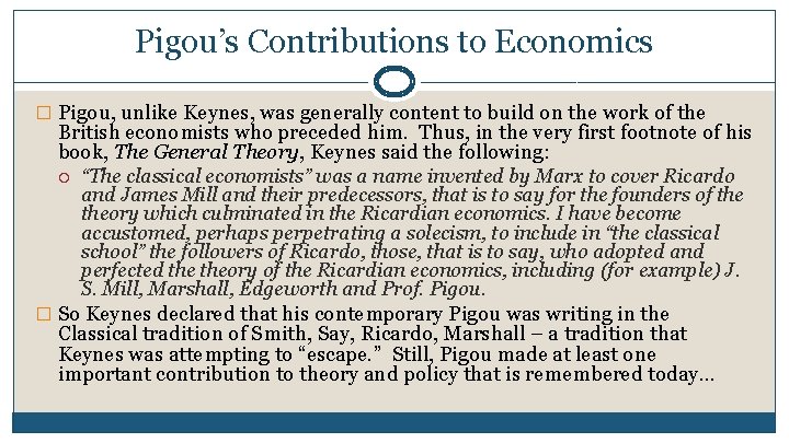 Pigou’s Contributions to Economics � Pigou, unlike Keynes, was generally content to build on