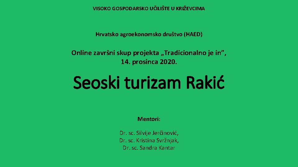 VISOKO GOSPODARSKO UČILIŠTE U KRIŽEVCIMA Hrvatsko agroekonomsko društvo (HAED) Online završni skup projekta „Tradicionalno