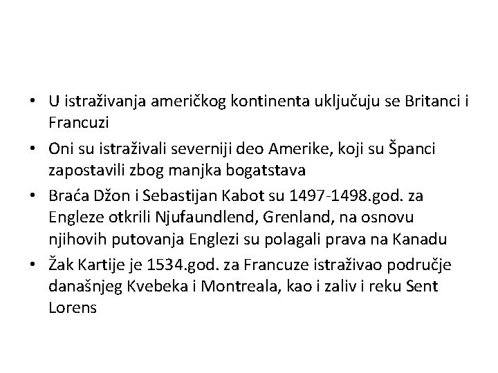 • U istraživanja američkog kontinenta uključuju se Britanci i Francuzi • Oni su • U istraživanja američkog kontinenta uključuju se Britanci i Francuzi • Oni su
