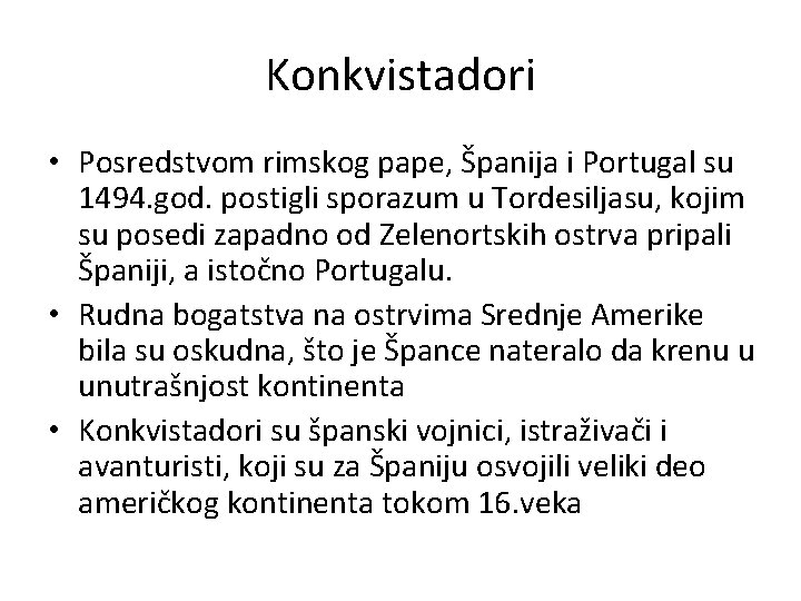 Konkvistadori • Posredstvom rimskog pape, Španija i Portugal su 1494. god. postigli sporazum u