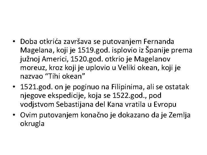  • Doba otkrića završava se putovanjem Fernanda Magelana, koji je 1519. god. isplovio