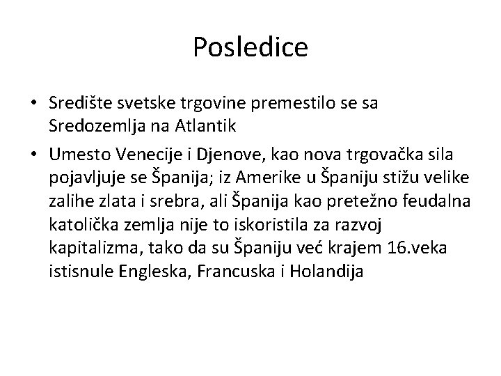 Posledice • Središte svetske trgovine premestilo se sa Sredozemlja na Atlantik • Umesto Venecije