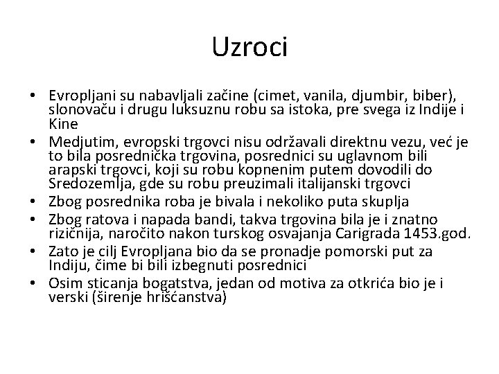 Uzroci • Evropljani su nabavljali začine (cimet, vanila, djumbir, biber), slonovaču i drugu luksuznu