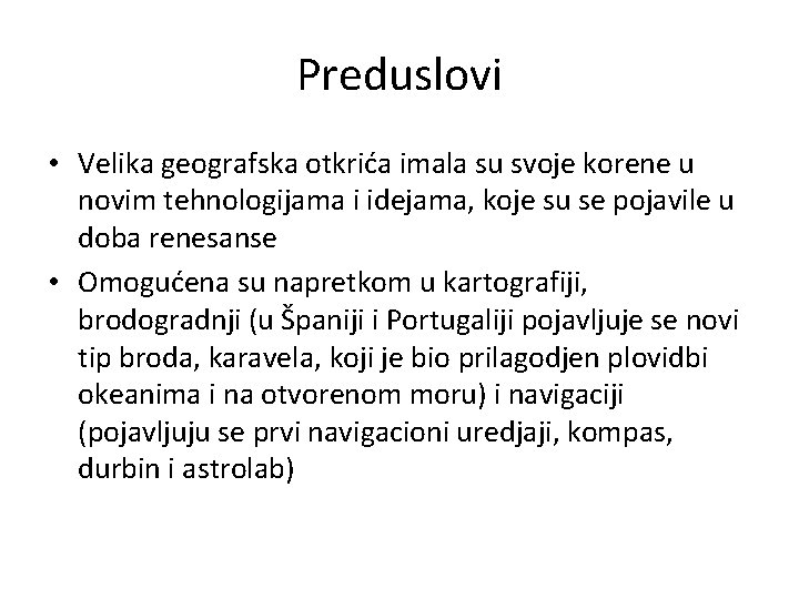 Preduslovi • Velika geografska otkrića imala su svoje korene u novim tehnologijama i idejama,