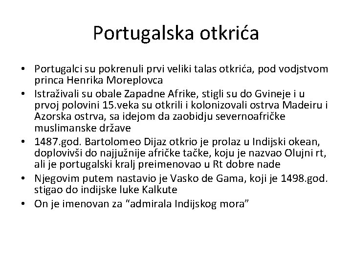 Portugalska otkrića • Portugalci su pokrenuli prvi veliki talas otkrića, pod vodjstvom princa Henrika