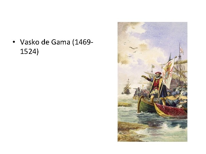  • Vasko de Gama (14691524) 