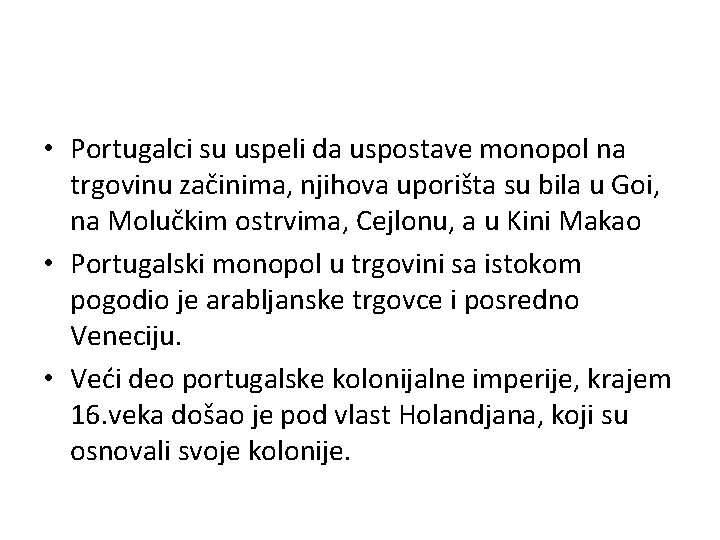  • Portugalci su uspeli da uspostave monopol na trgovinu začinima, njihova uporišta su