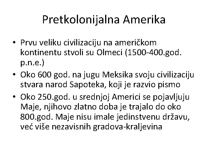 Pretkolonijalna Amerika • Prvu veliku civilizaciju na američkom kontinentu stvoli su Olmeci (1500 -400.