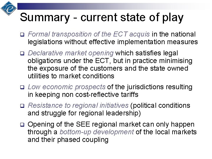 Summary - current state of play q Formal transposition of the ECT acquis in