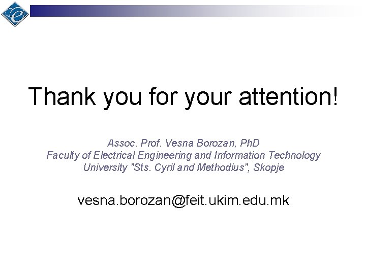Thank you for your attention! Assoc. Prof. Vesna Borozan, Ph. D Faculty of Electrical