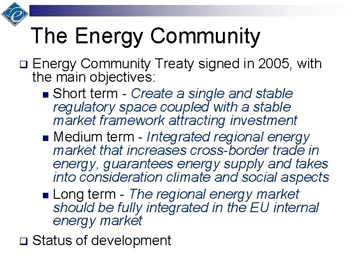 The Energy Community Treaty signed in 2005, with the main objectives: n Short term
